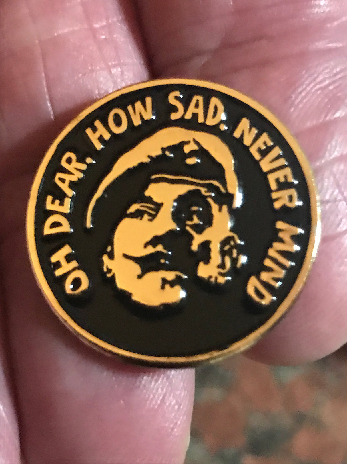 Windsor Davies pin badge Oh Dear How Sad Never Mind,  it ain't half hot mum