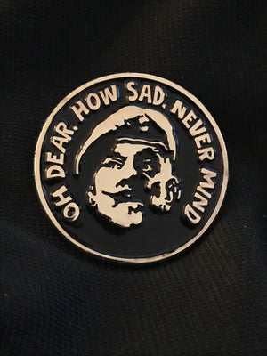 Windsor Davies pin badge Oh Dear How Sad Never Mind,  it ain't half hot mum