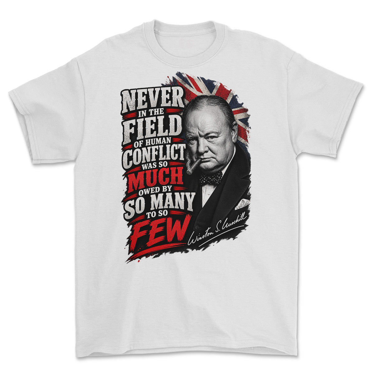 A white short-sleeve crewneck t-shirt featuring a large graphic print of Winston Churchill with a Union Jack background and the quote 'NEVER IN THE FIELD OF HUMAN CONFLICT WAS SO MUCH OWE BY SO MANY TO SO FEW' in black and red text.